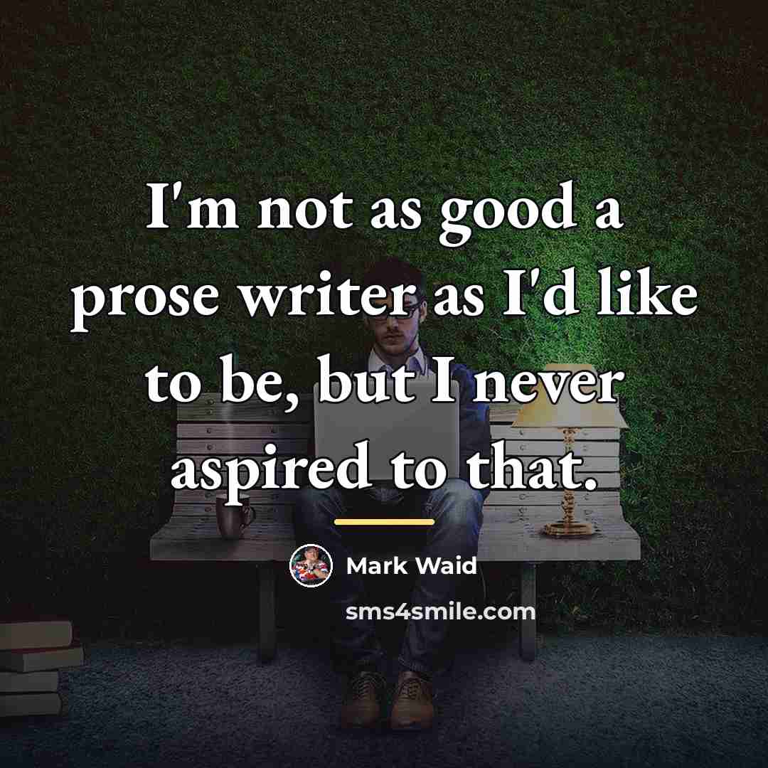 “I'm not as good a prose writer as I'd like…” quote by Mark Waid