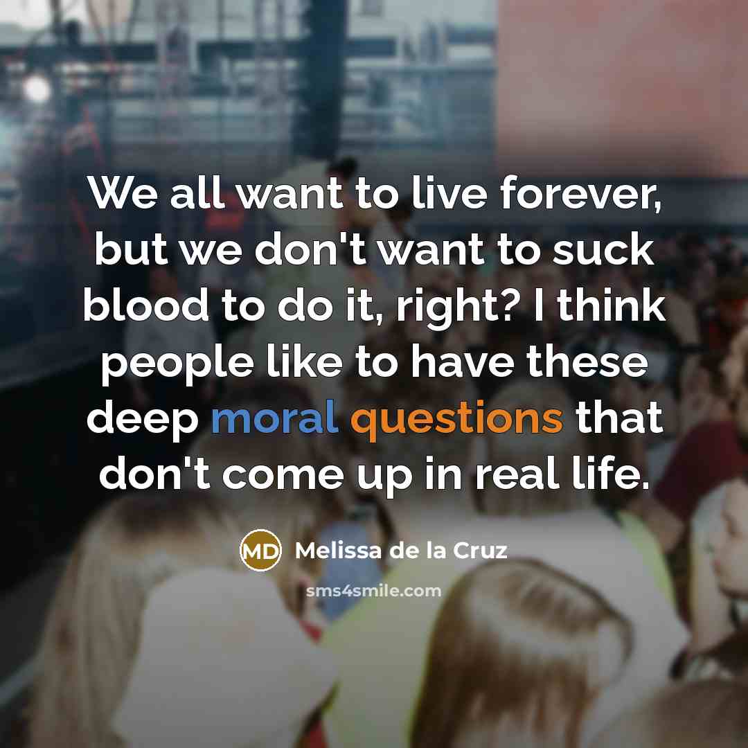 “We all want to live forever, but we don't want…” quote by Melissa de la Cruz