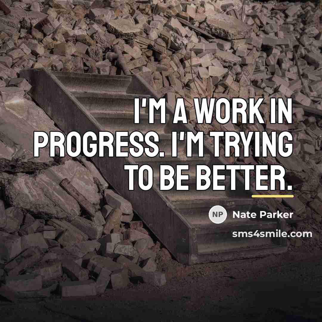 “I'm a work in progress. I'm trying to be better.…” quote by Nate Parker