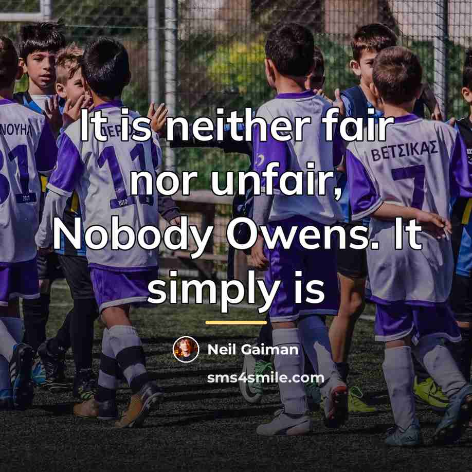 “It is neither fair nor unfair, Nobody Owens. It simply…” quote by Neil Gaiman