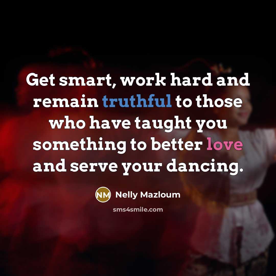“Get smart, work hard and remain truthful to those who…” quote by Nelly Mazloum