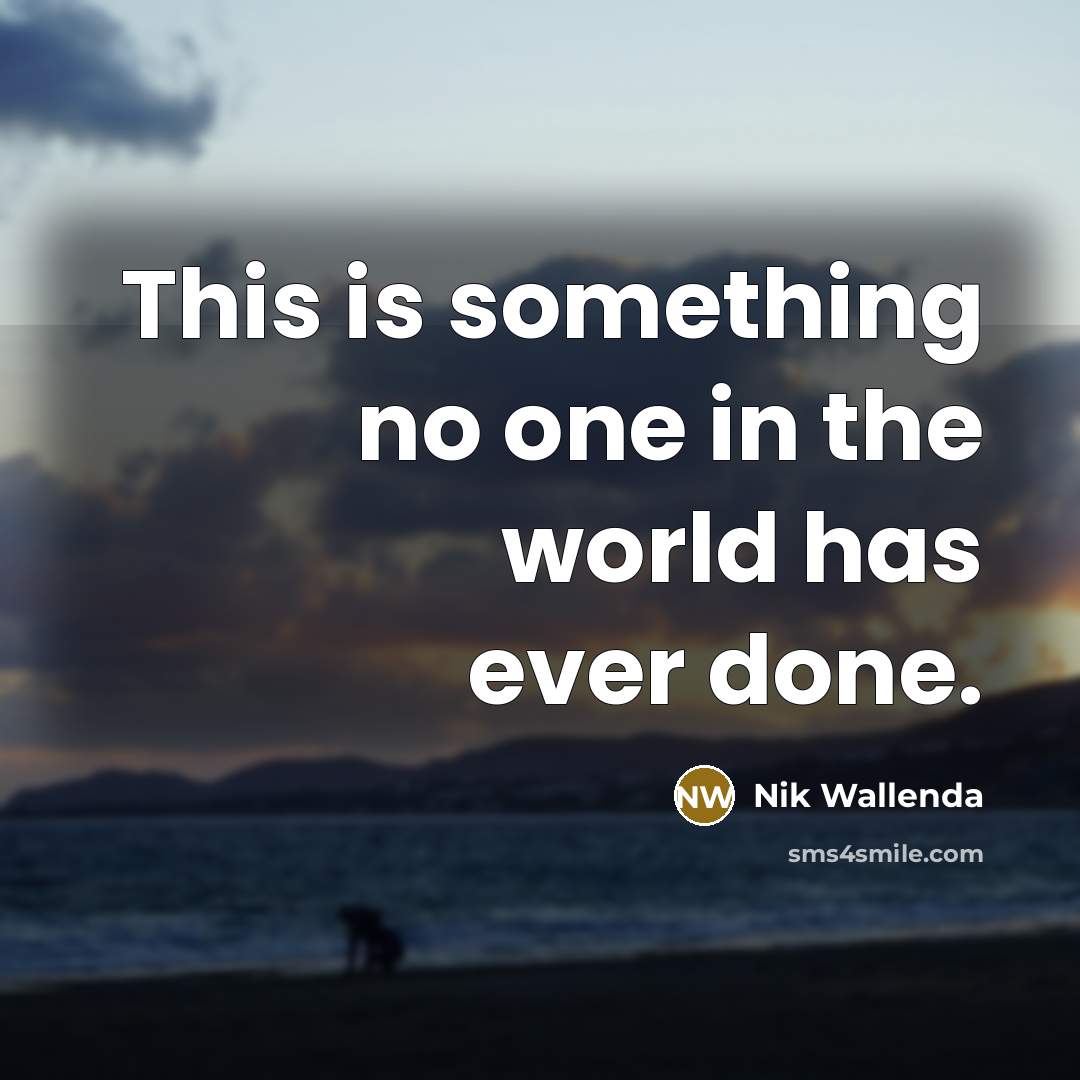 “This is something no one in the world has ever…” quote by Nik Wallenda