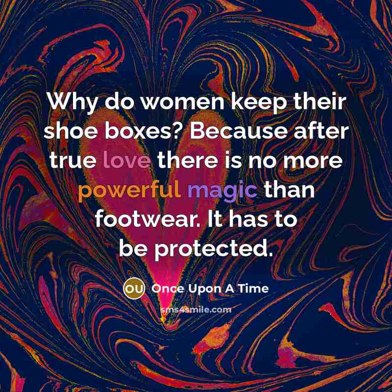 “Why do women keep their shoe boxes? Because after true…” quote by Once Upon A Time