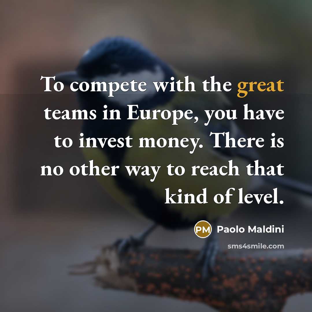 “To compete with the great teams in Europe, you have…” quote by Paolo Maldini