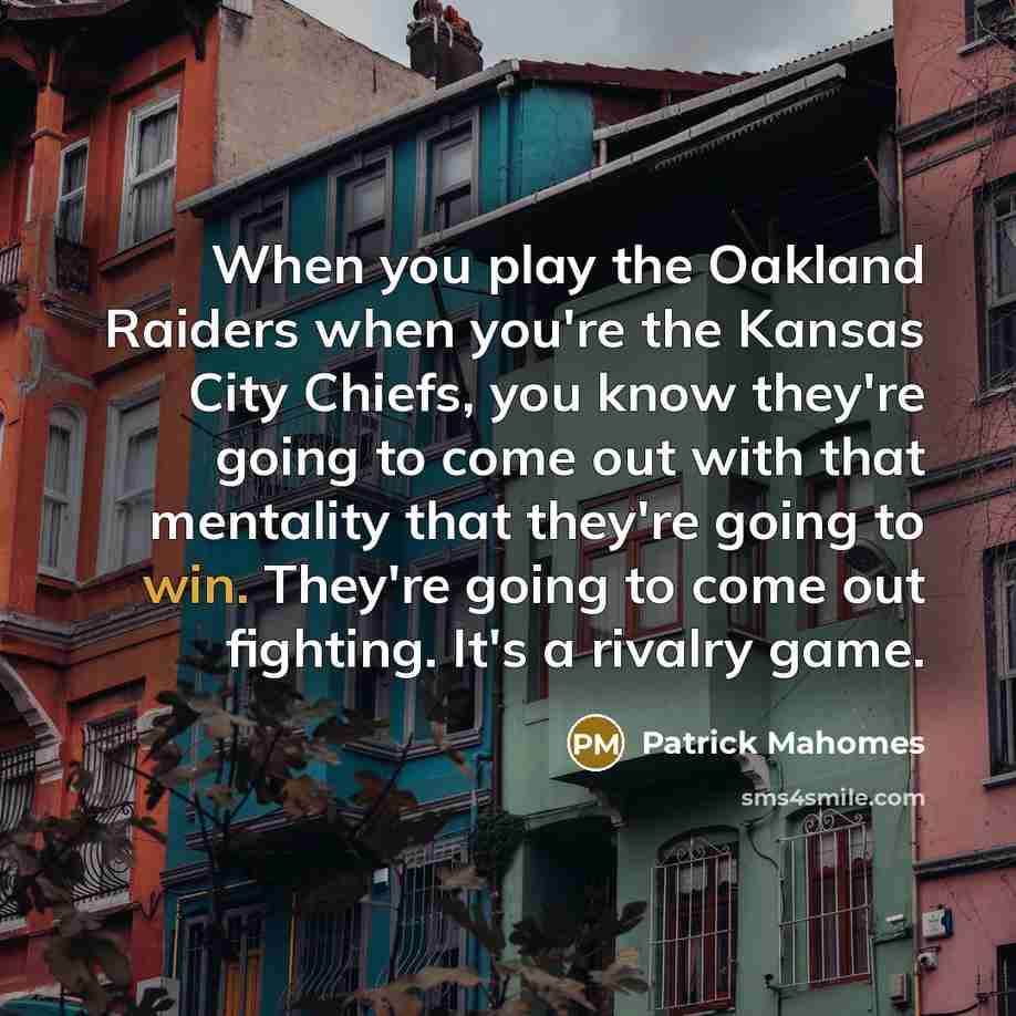 “When you play the Oakland Raiders when you're the Kansas…” quote by Patrick Mahomes