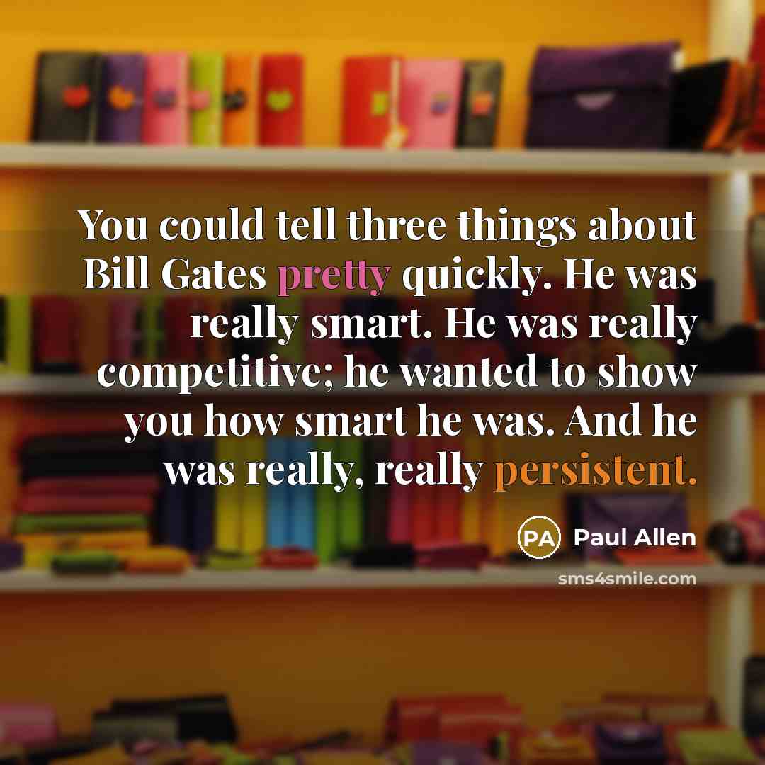 “You could tell three things about Bill Gates pretty quickly.…” quote by Paul Allen
