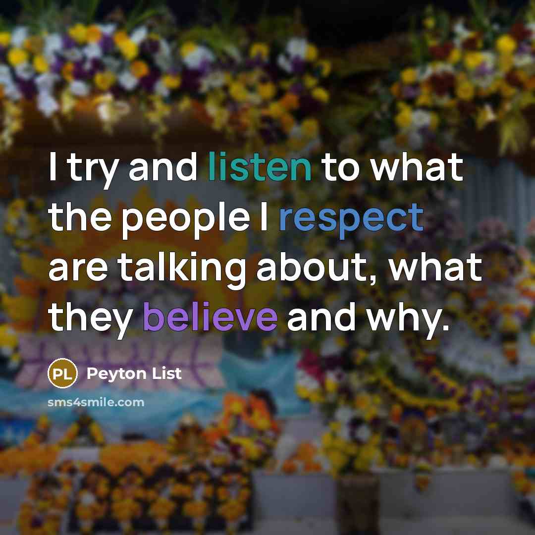 “I try and listen to what the people I respect…” quote by Peyton List