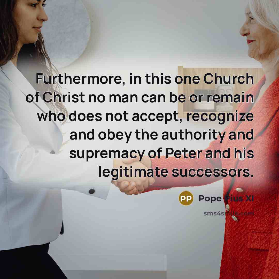 “Furthermore, in this one Church of Christ no man can…” quote by Pope Pius XI