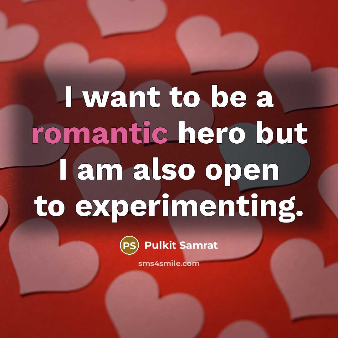 “I want to be a romantic hero but I am…” quote by Pulkit Samrat