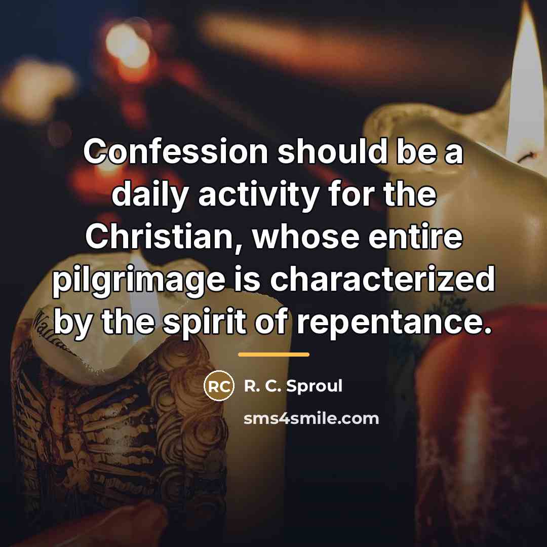 “Confession should be a daily activity for the Christian, whose…” quote by R. C. Sproul