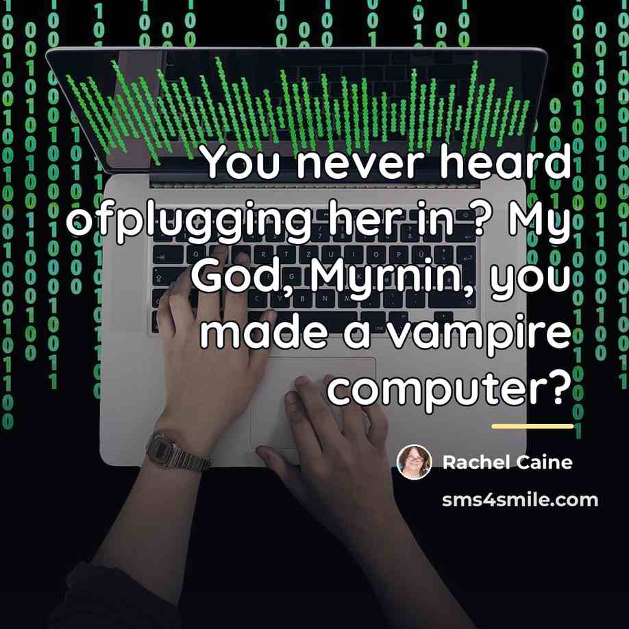 “You never heard ofplugging her in ? My God, Myrnin,…” quote by Rachel Caine