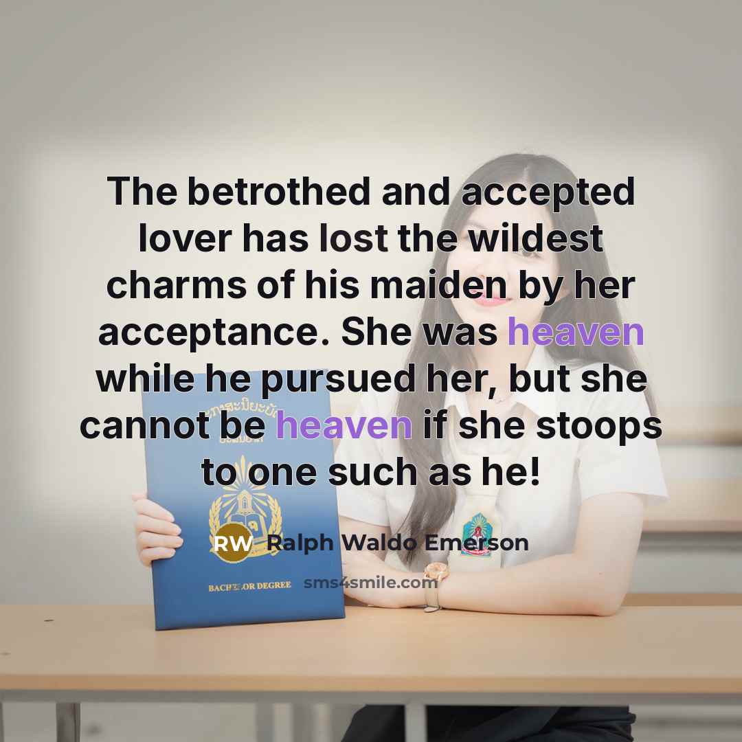 “The betrothed and accepted lover has lost the wildest charms…” quote by Ralph Waldo Emerson