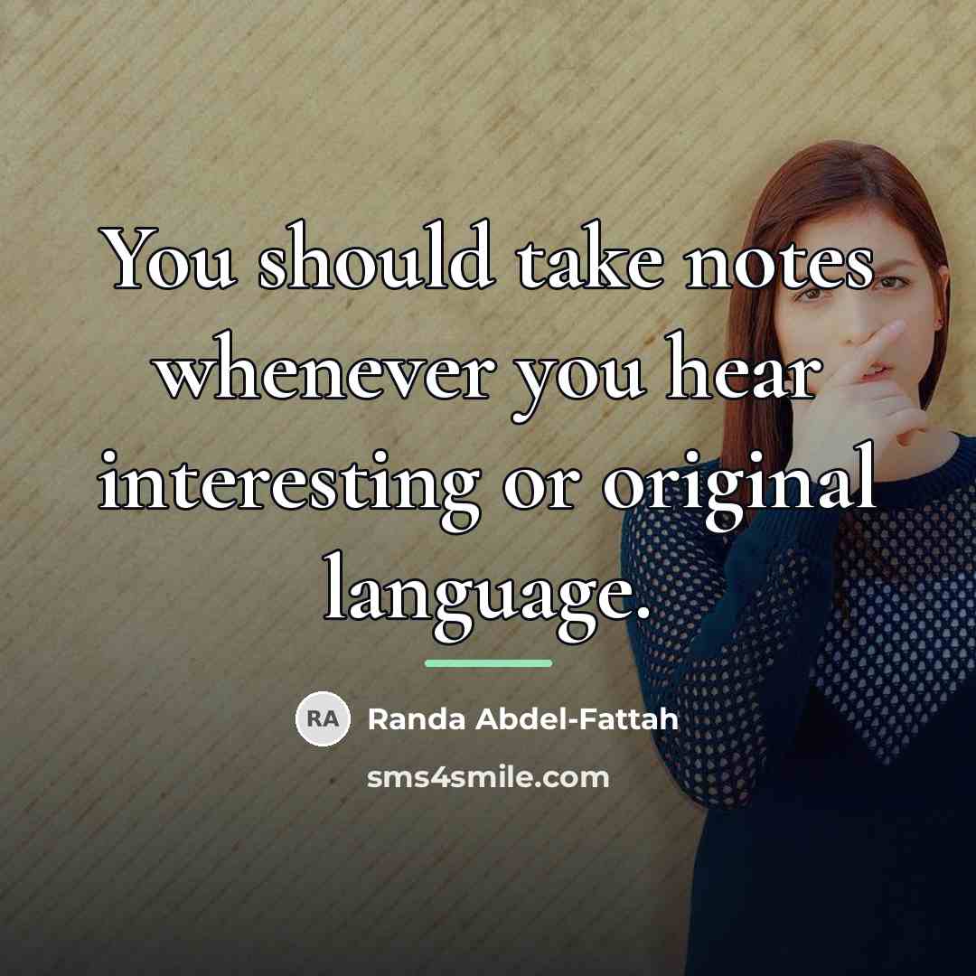 “You should take notes whenever you hear interesting or original…” quote by Randa Abdel-Fattah