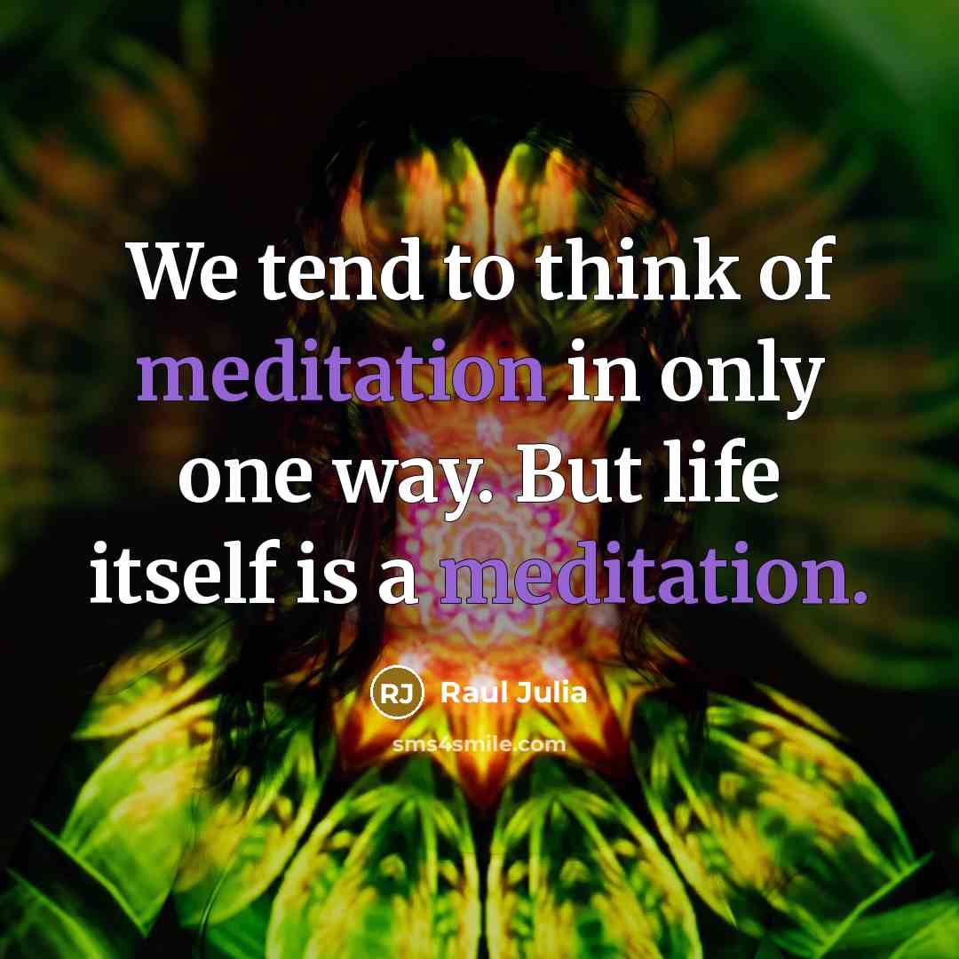 “We tend to think of meditation in only one way.…” quote by Raul Julia