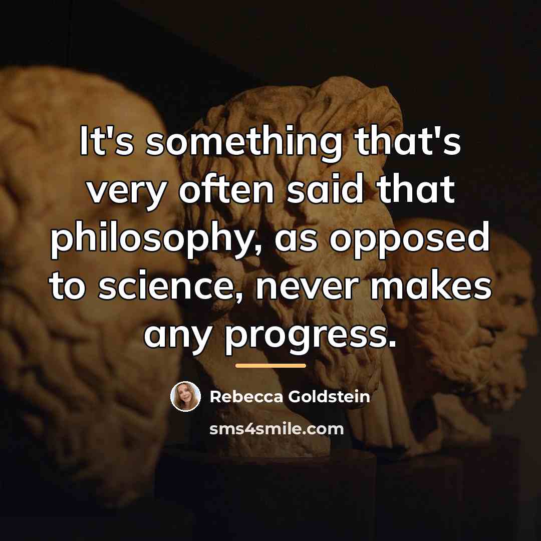 “It's something that's very often said that philosophy, as opposed…” quote by Rebecca Goldstein