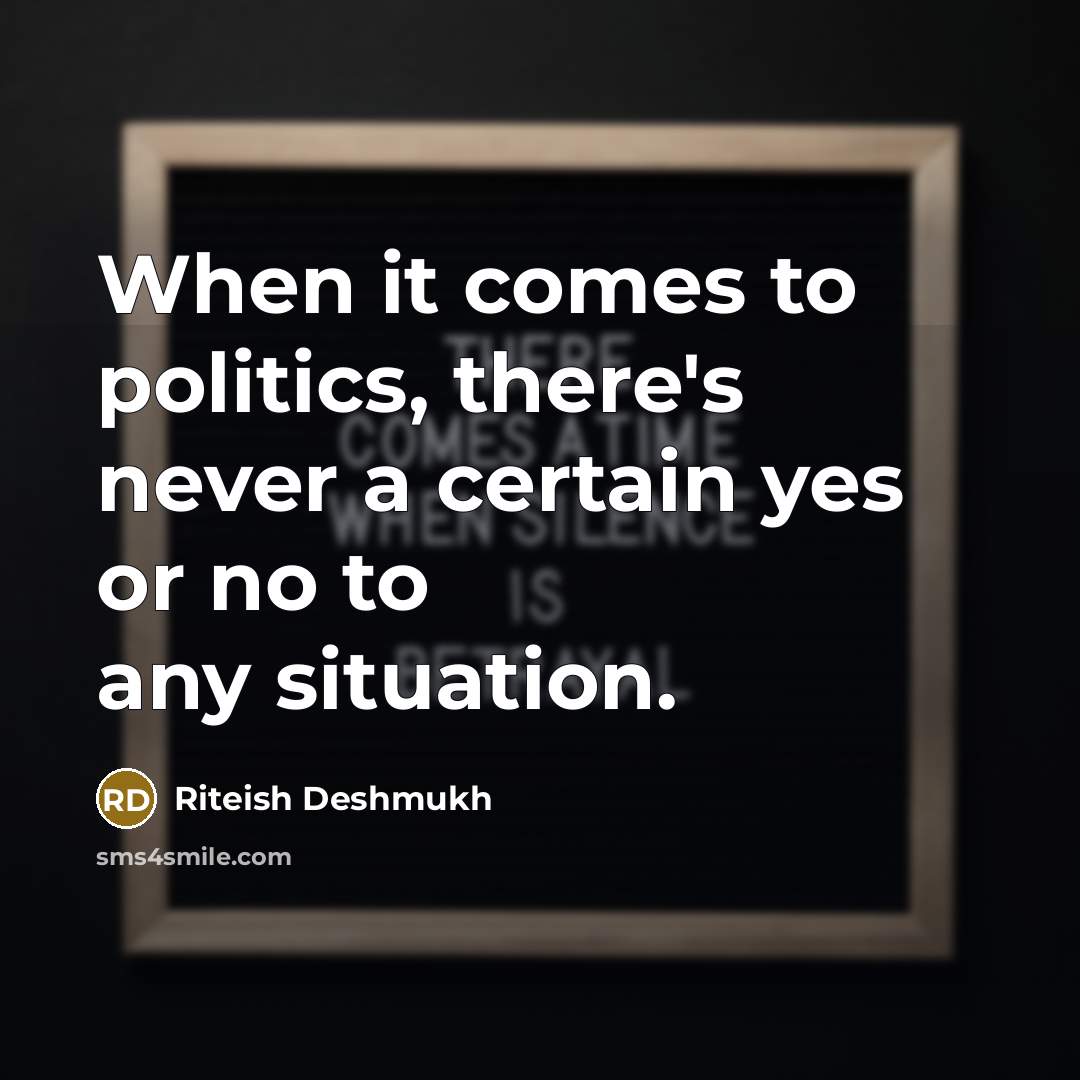 “When it comes to politics, there's never a certain yes…” quote by Riteish Deshmukh