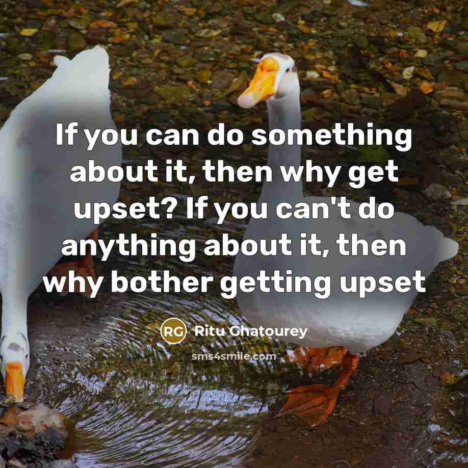 “If you can do something about it, then why get…” quote by Ritu Ghatourey