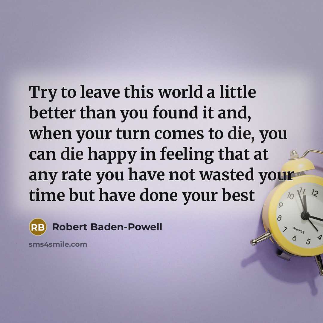 “Try to leave this world a little better than you…” quote by Robert Baden-Powell