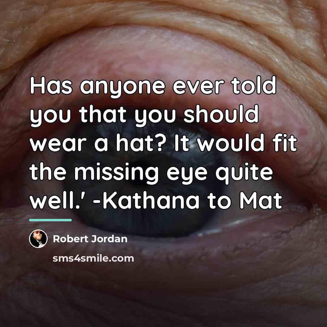 “Has anyone ever told you that you should wear a…” quote by Robert Jordan