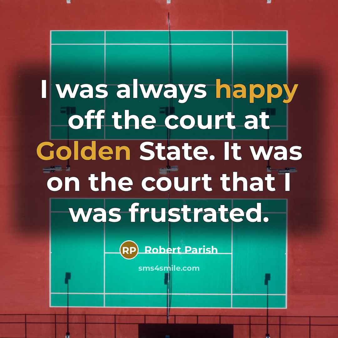 “I was always happy off the court at Golden State.…” quote by Robert Parish
