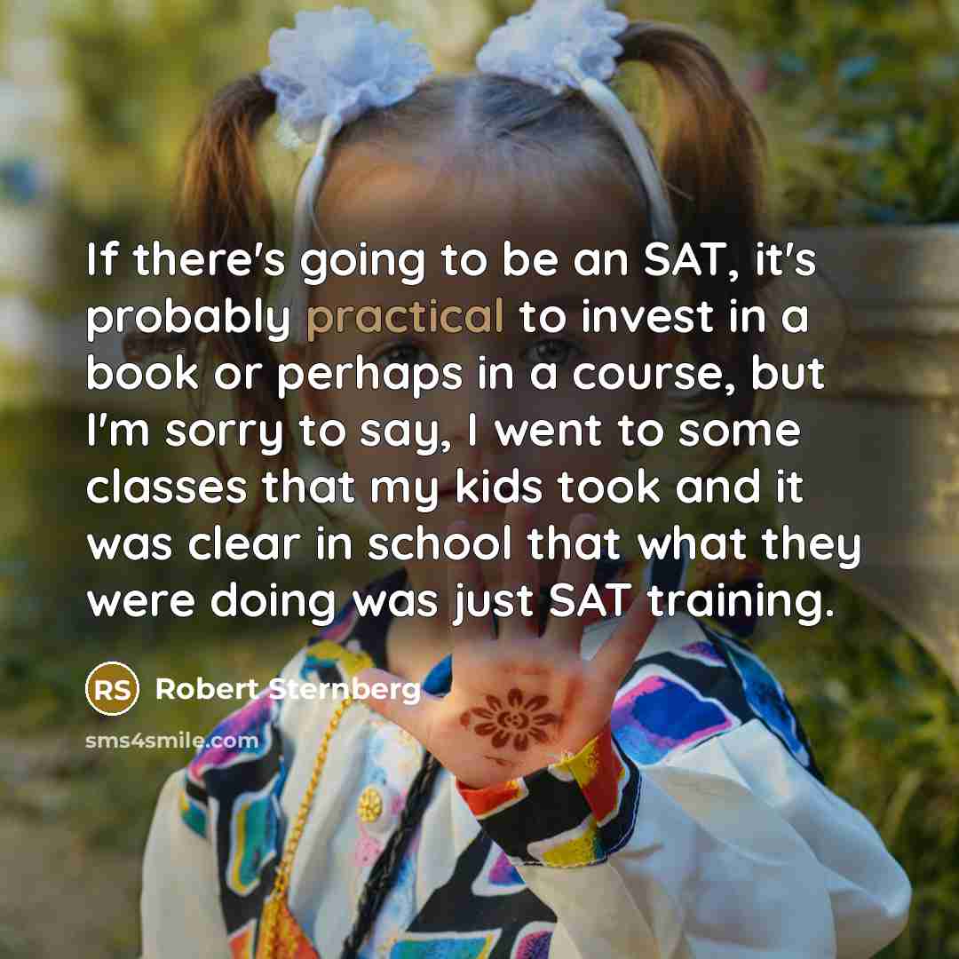 “If there's going to be an SAT, it's probably practical…” quote by Robert Sternberg