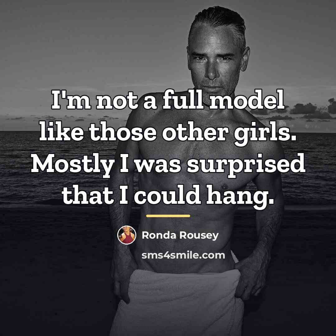 “I'm not a full model like those other girls. Mostly…” quote by Ronda Rousey