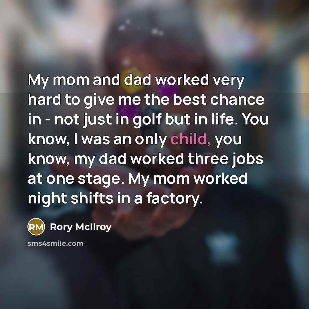 “My mom and dad worked very hard to give me…” quote by Rory McIlroy