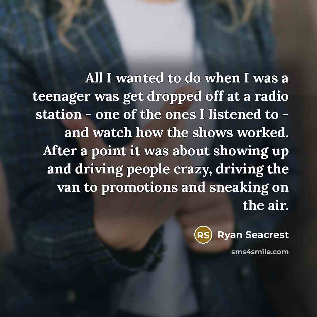 “All I wanted to do when I was a teenager…” quote by Ryan Seacrest