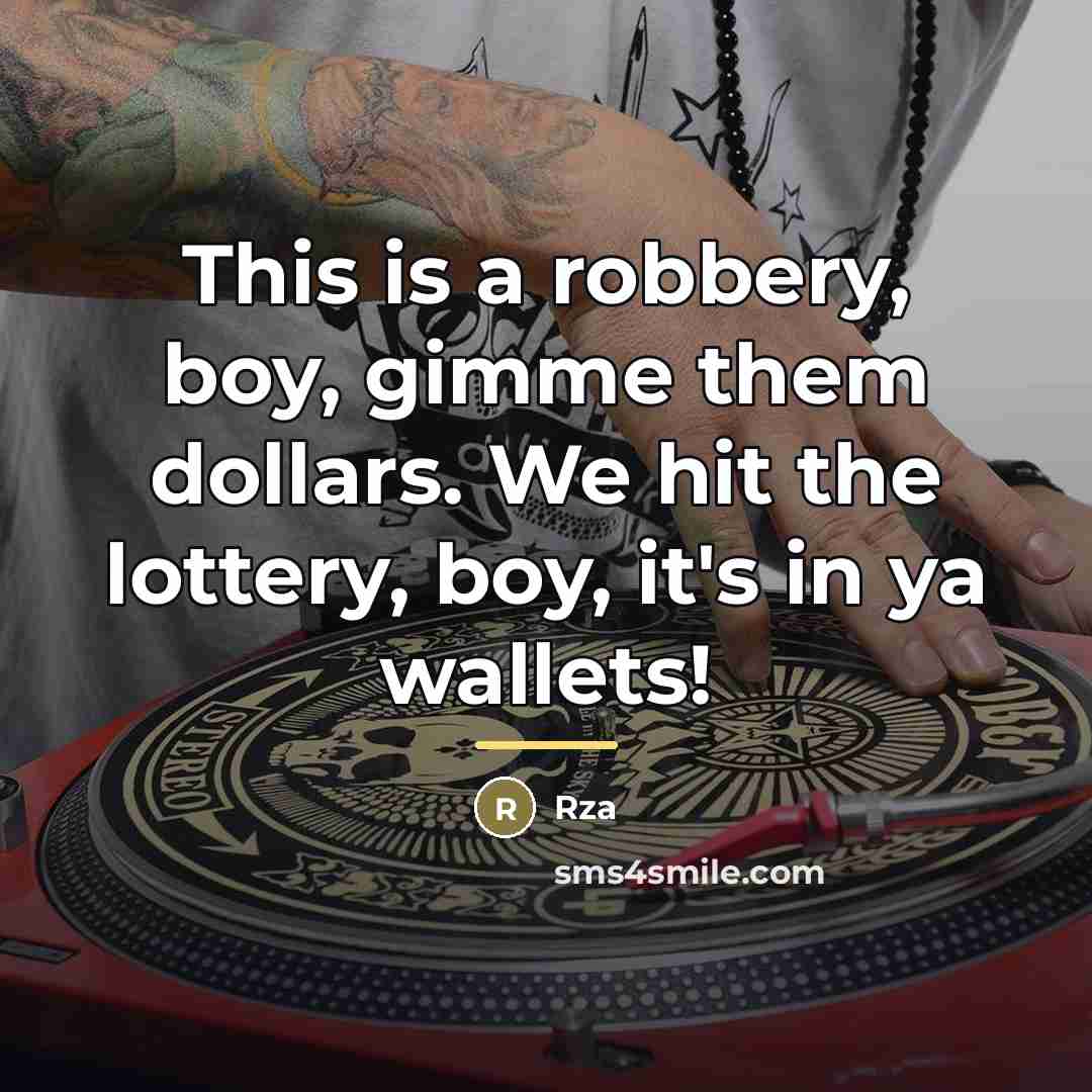“This is a robbery, boy, gimme them dollars. We hit…” quote by RZA