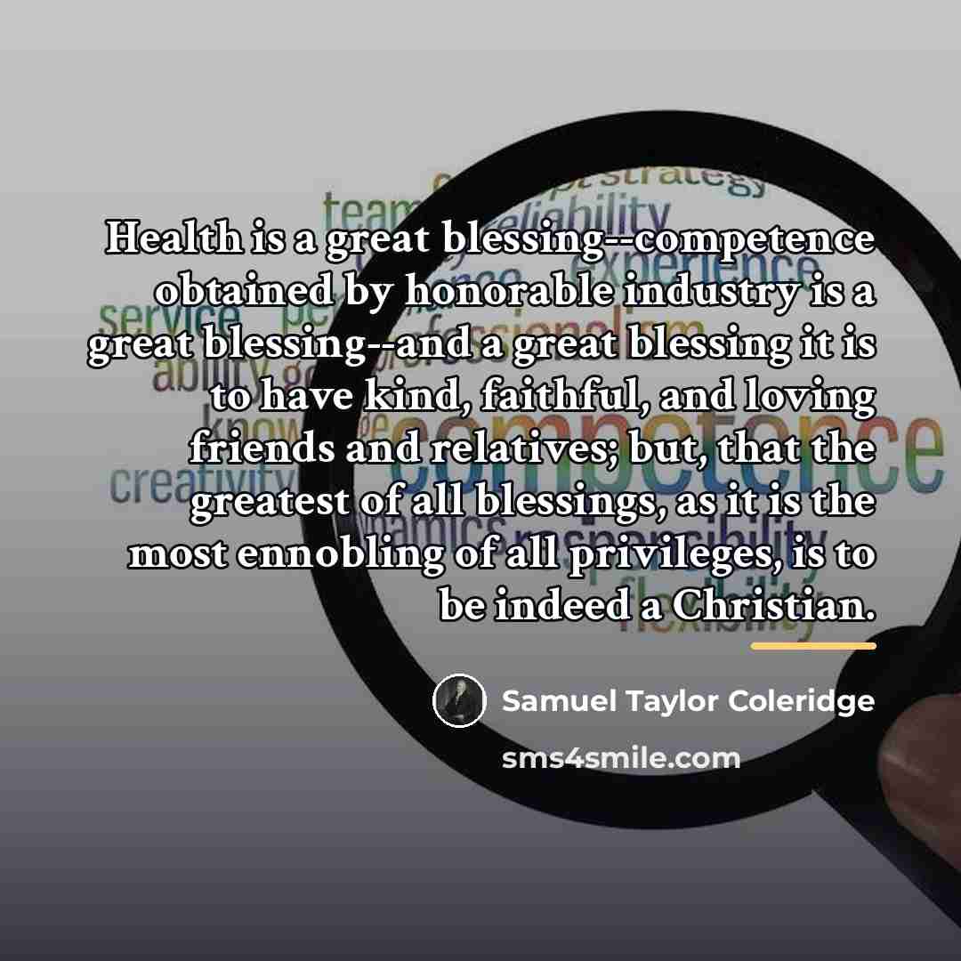 “Health is a great blessing--competence obtained by honorable industry is…” quote by Samuel Taylor Coleridge