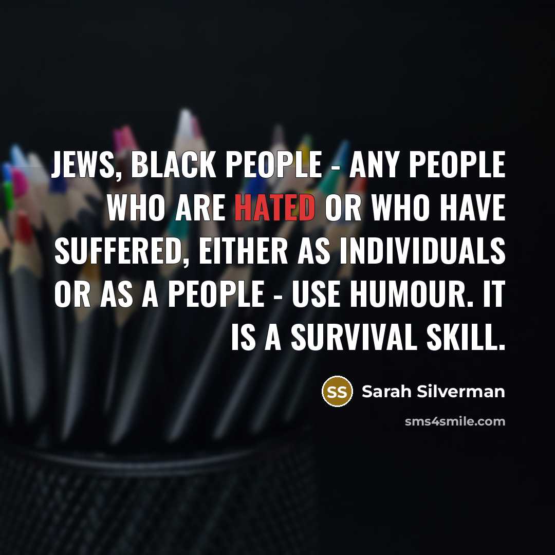 “Jews, black people - any people who are hated or…” quote by Sarah Silverman
