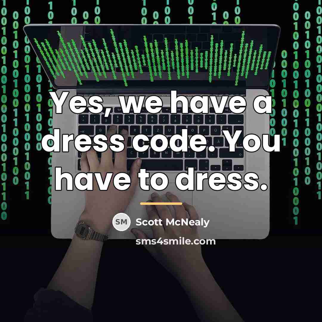 “Yes, we have a dress code. You have to dress.…” quote by Scott McNealy