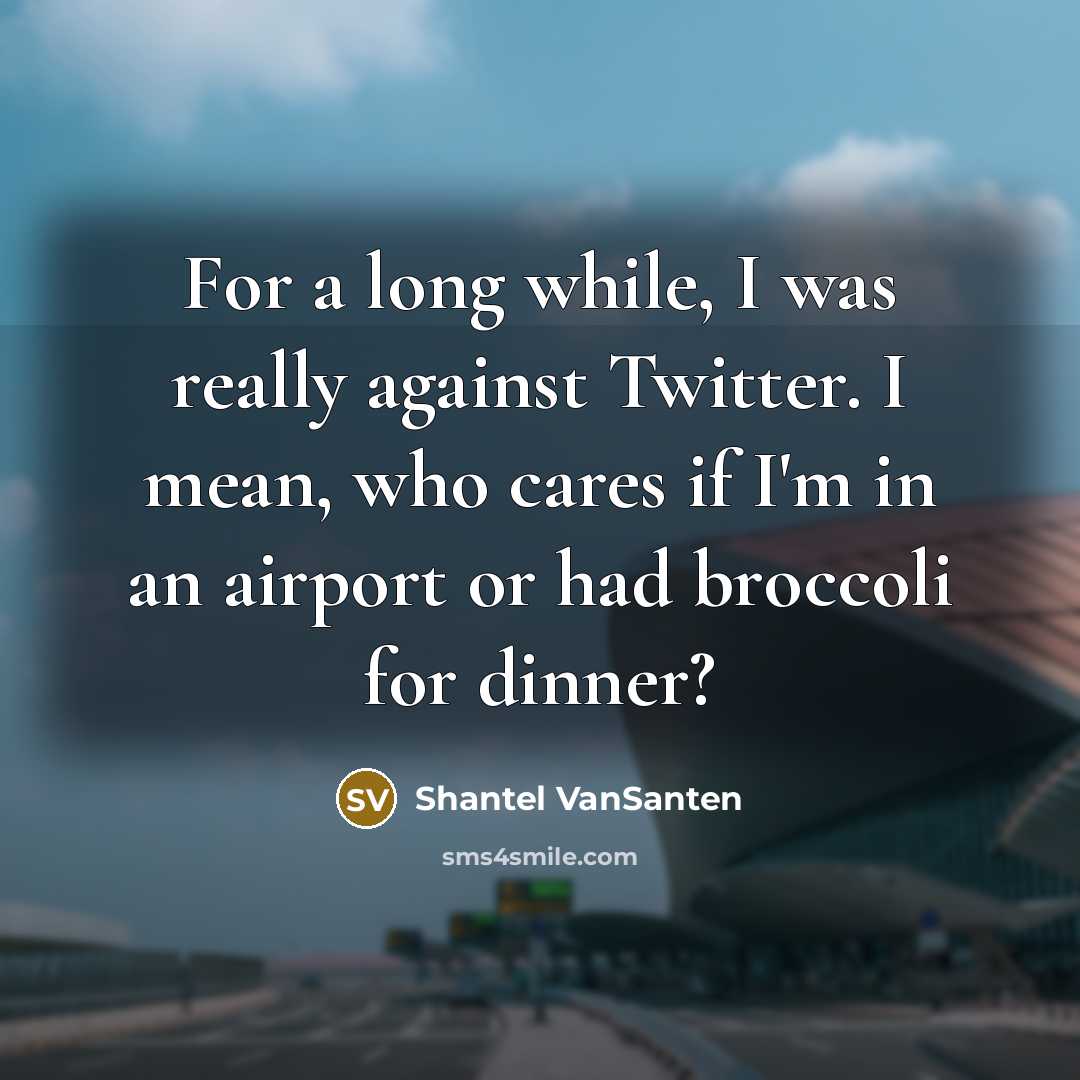 “For a long while, I was really against Twitter. I…” quote by Shantel VanSanten