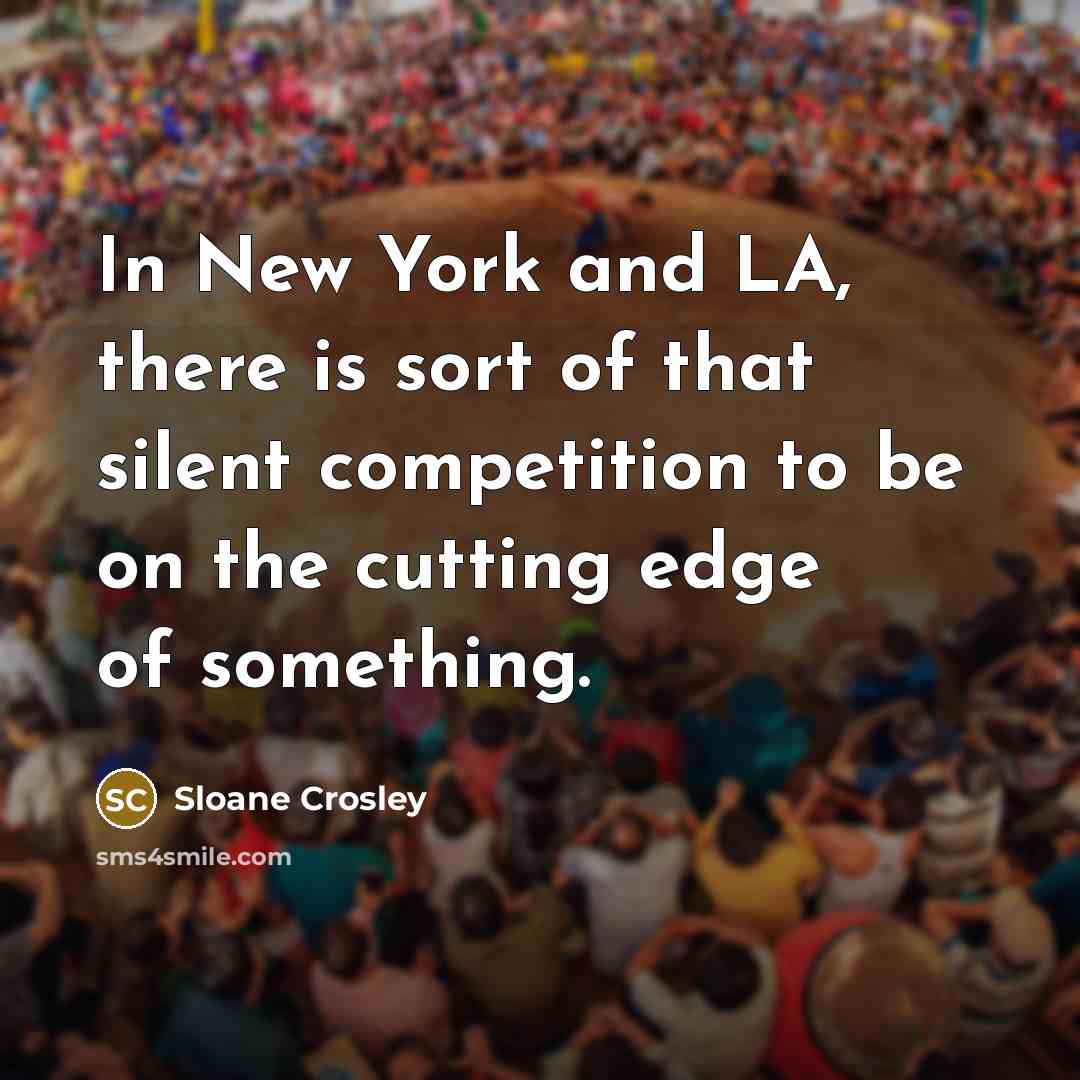 “In New York and LA, there is sort of that…” quote by Sloane Crosley