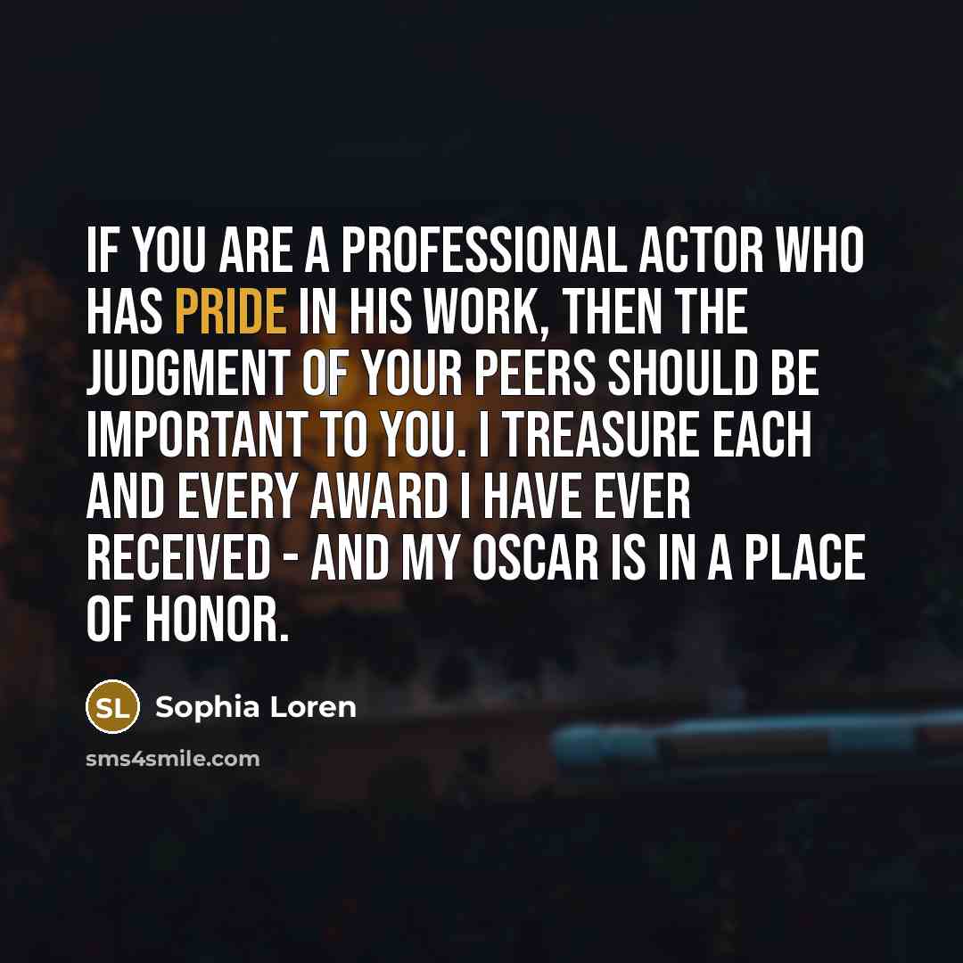 “If you are a professional actor who has pride in…” quote by Sophia Loren