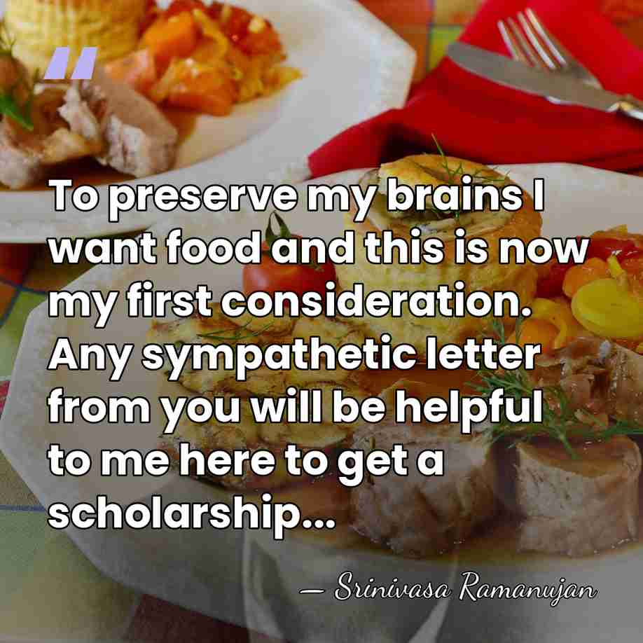 To preserve my brains I want food and this is now my&hellip; - Srinivasa Ramanujan