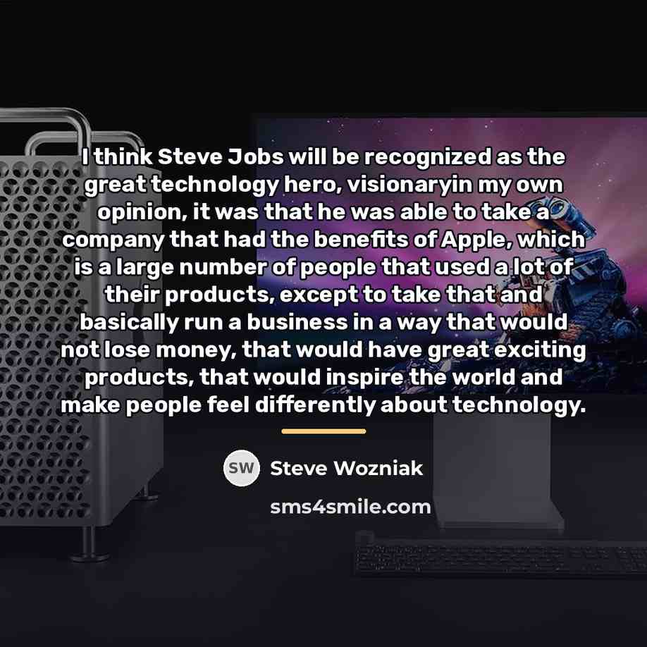 “I think Steve Jobs will be recognized as the great…” quote by Steve Wozniak
