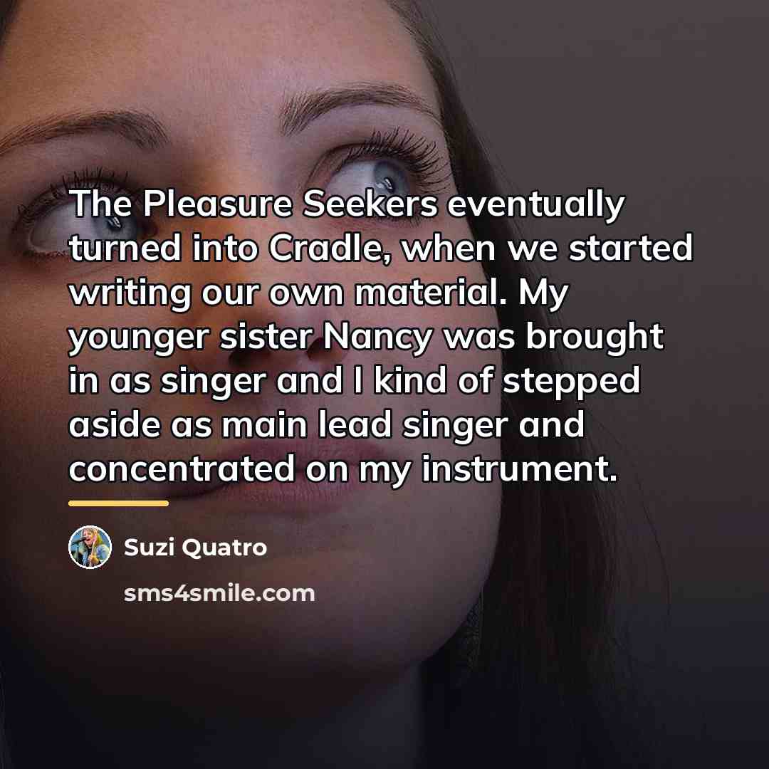 “The Pleasure Seekers eventually turned into Cradle, when we started…” quote by Suzi Quatro