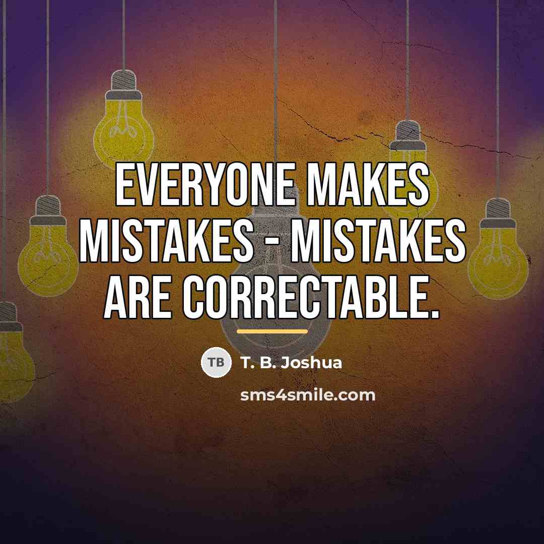 “Everyone makes mistakes - mistakes are correctable.…” quote by T. B. Joshua