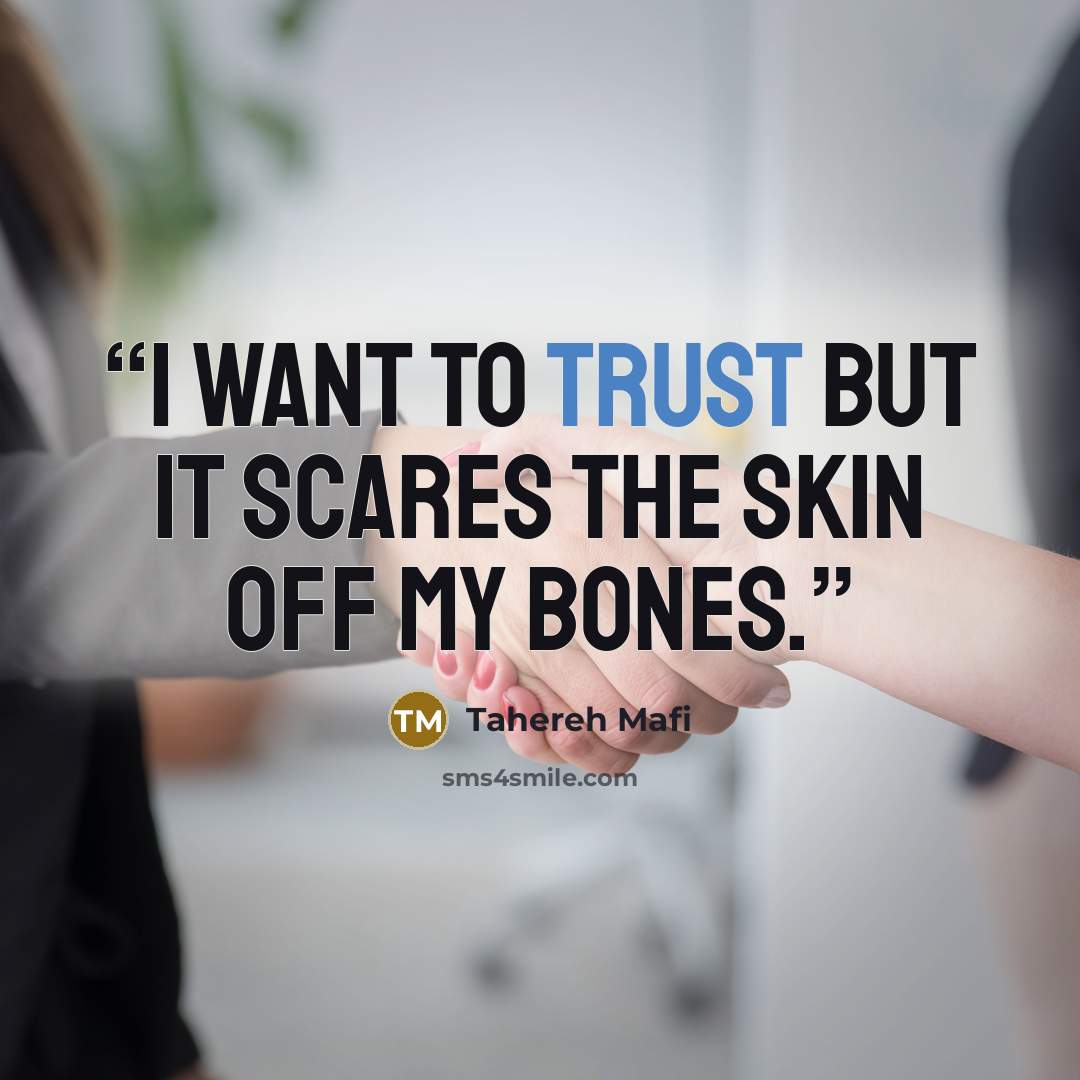 “I want to trust but it scares the skin off my bones.” quote by Tahereh Mafi