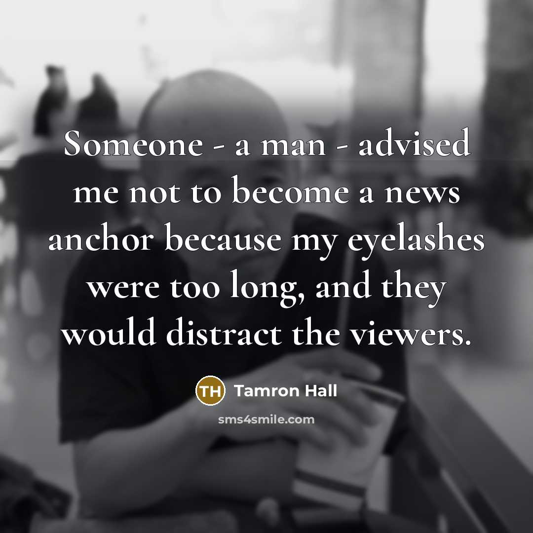 “Someone - a man - advised me not to become…” quote by Tamron Hall
