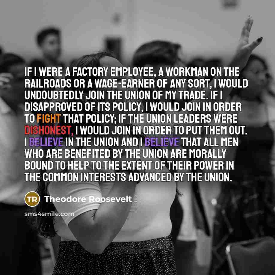 “If I were a factory employee, a workman on the…” quote by Theodore Roosevelt
