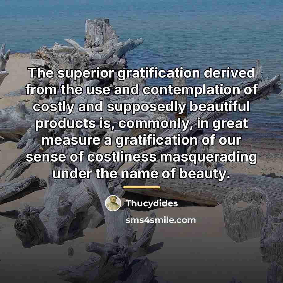“The superior gratification derived from the use and contemplation of…” quote by Thucydides