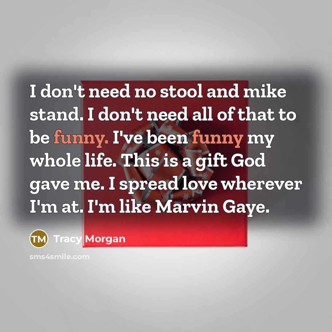 “I don't need no stool and mike stand. I don't…” quote by Tracy Morgan