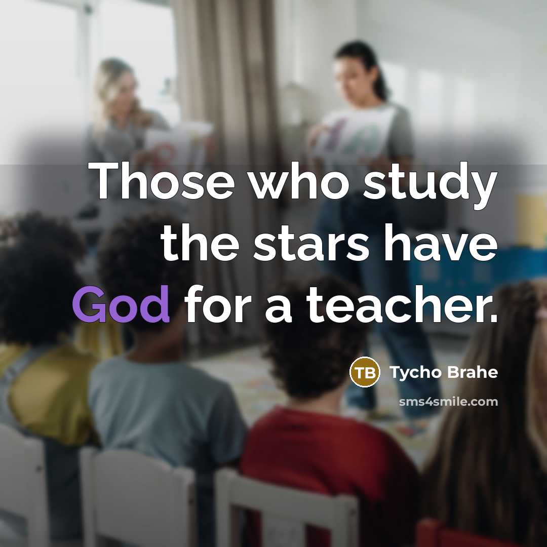 “Those who study the stars have God for a teacher.…” quote by Tycho Brahe