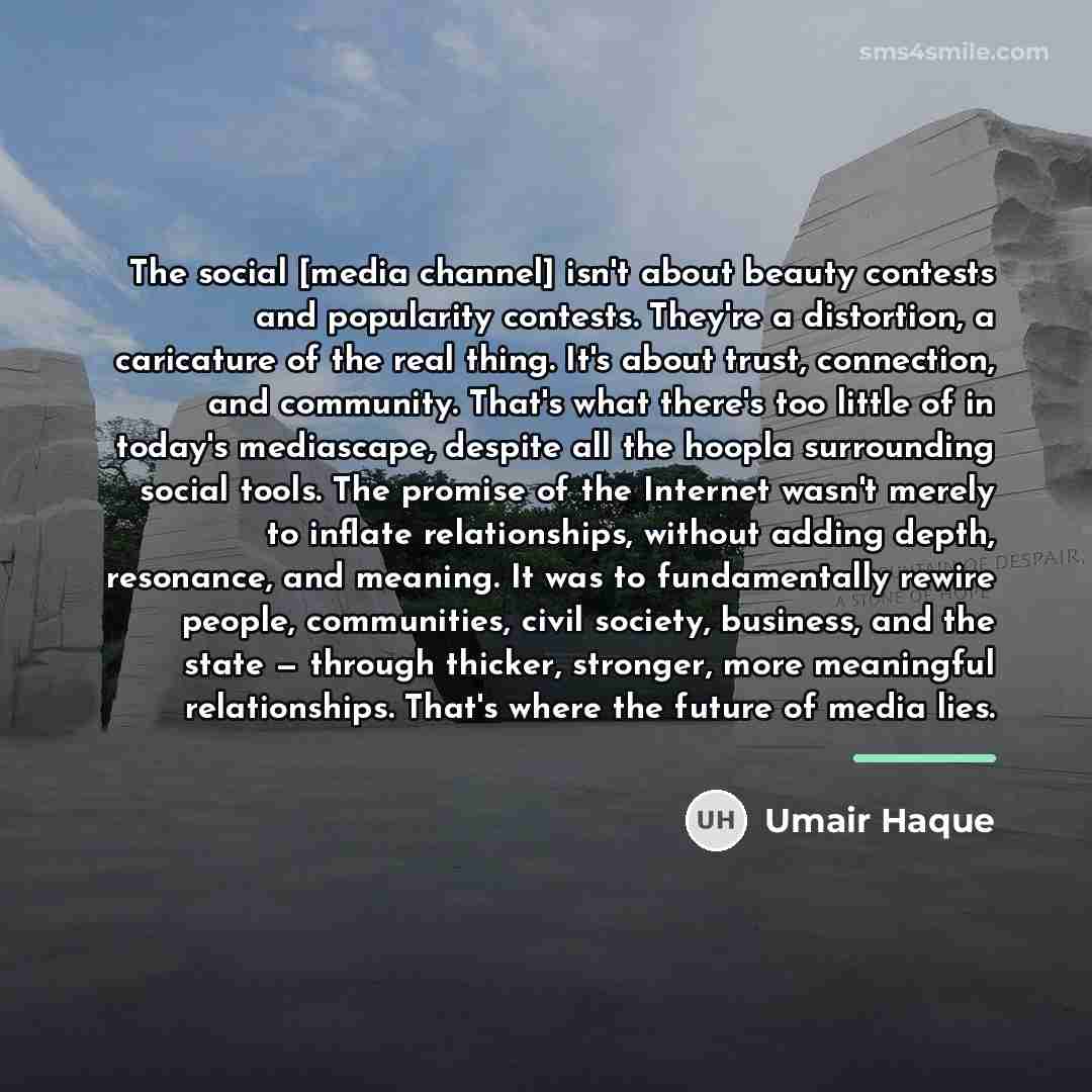“The social [media channel] isn't about beauty contests and popularity…” quote by Umair Haque