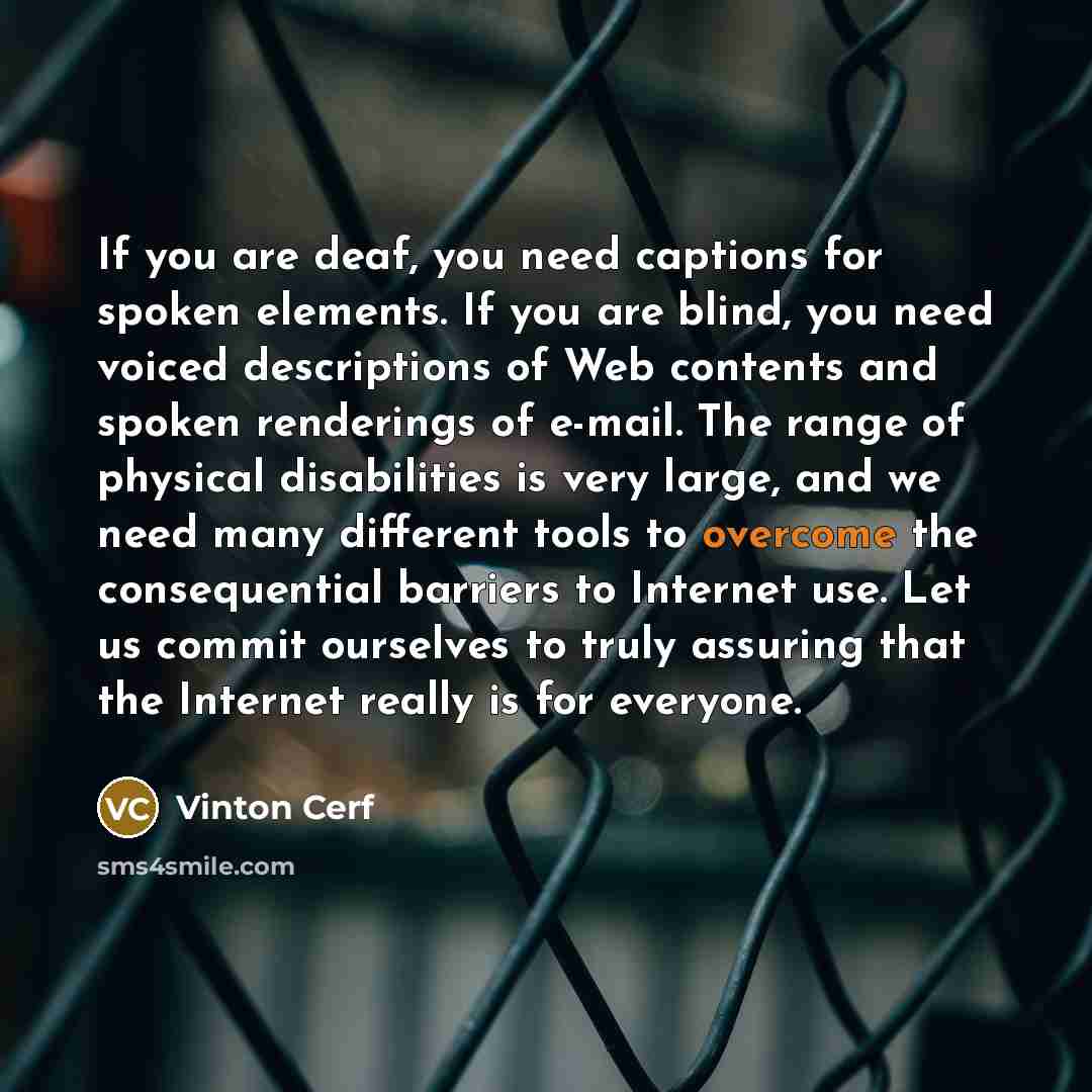 “If you are deaf, you need captions for spoken elements.…” quote by Vinton Cerf