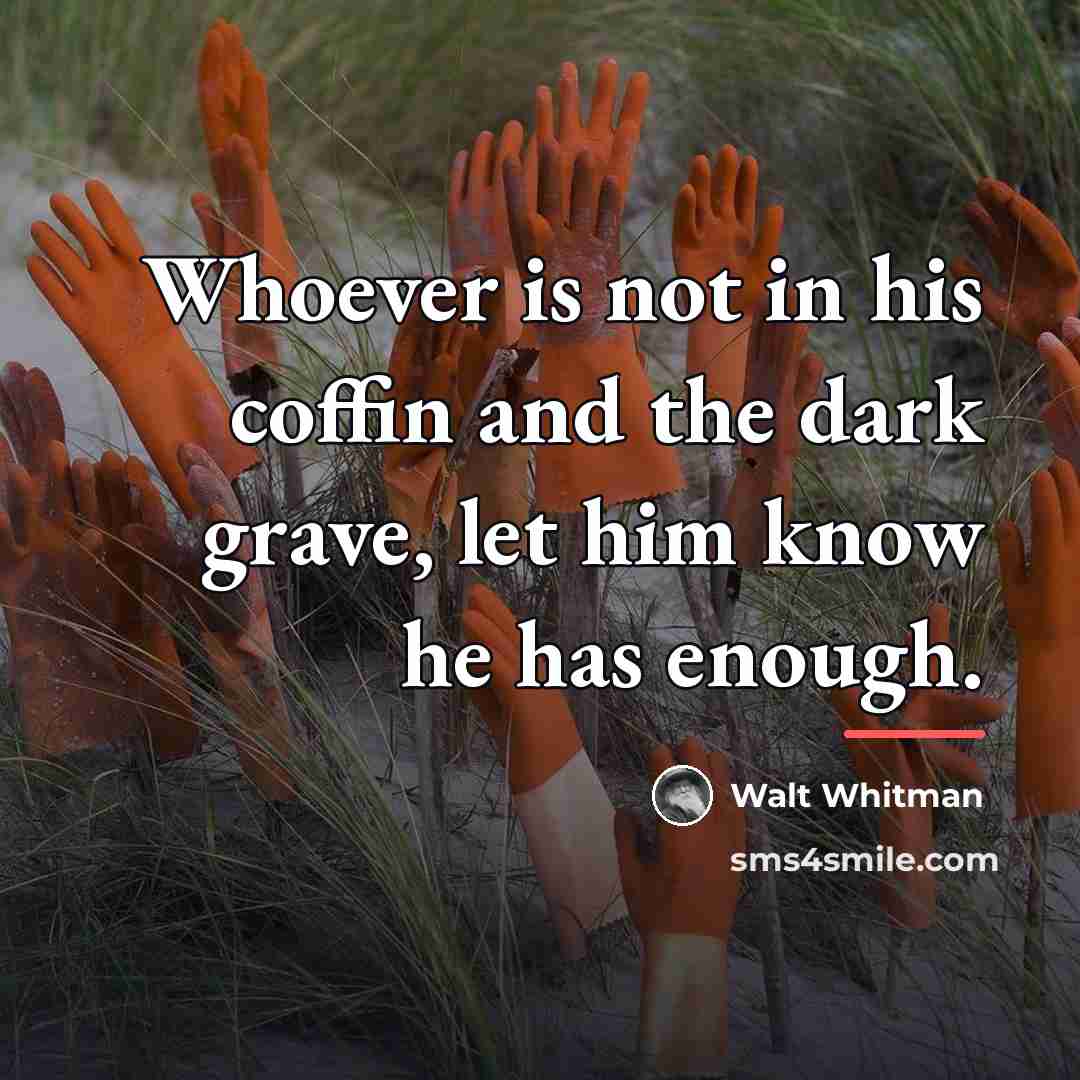 “Whoever is not in his coffin and the dark grave,…” quote by Walt Whitman