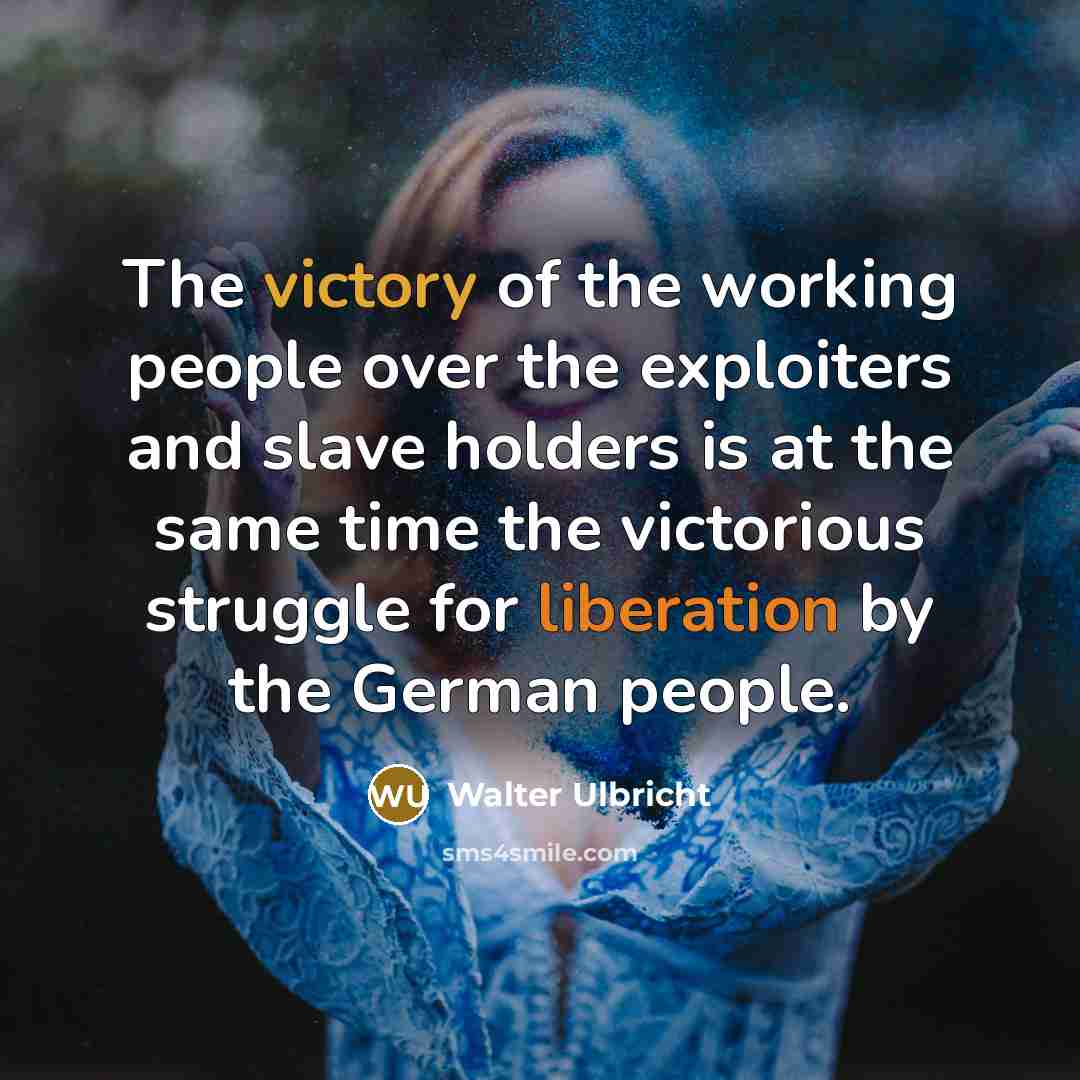“The victory of the working people over the exploiters and…” quote by Walter Ulbricht