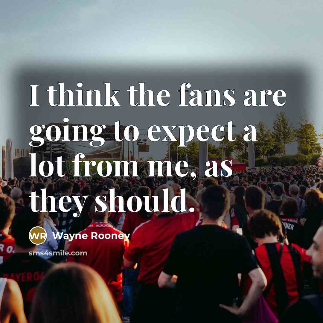 “I think the fans are going to expect a lot…” quote by Wayne Rooney